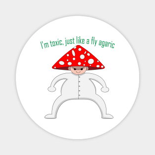 I'm toxic, just like a fly agaric Magnet